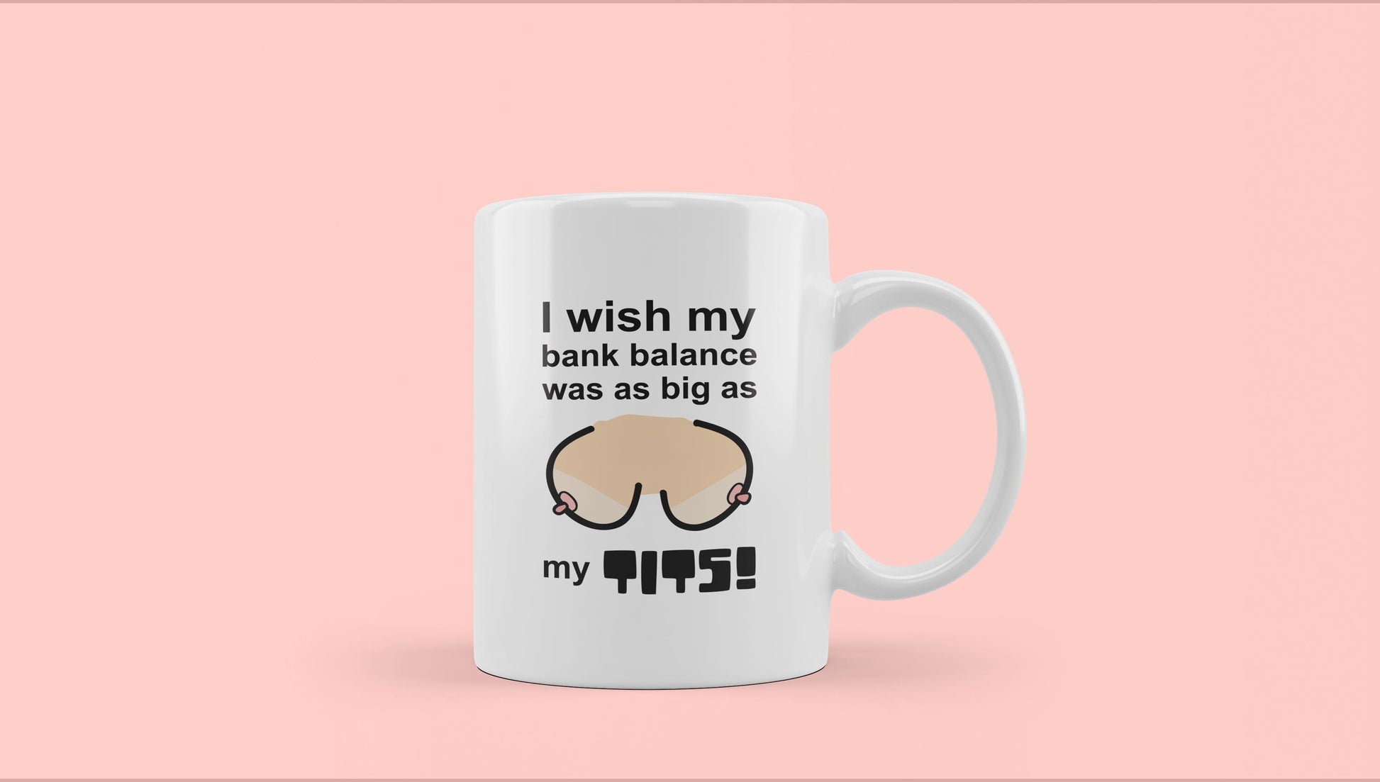I wish my bank balance was as big as my tits Mug - Funny Mugs, Rude Mugs, Novelty Mugs,Office Mugs, Friends Girlfriend Wife Coffee Mug