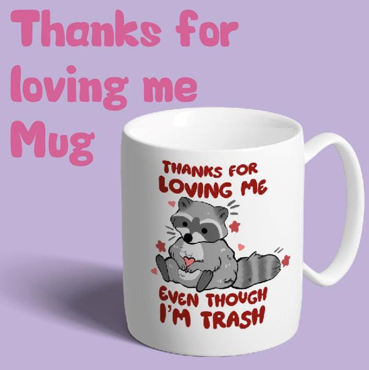 Thanks For Loving Me Mug - Trash Panda Mug- Personalised Gift, Valentine's Day Gift, Anniversary Gift, Birthday Gift, Romantic Gift