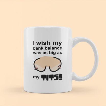 i wish my bank balance was as big as my tits mug, funny rudemug with breasts